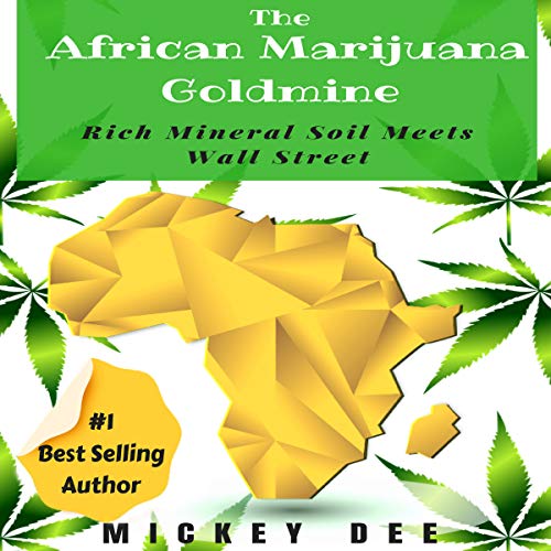 The African Marijuana Goldmine: Rich Mineral Soil Meets Wall Street by Mickey Dee