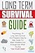 Long Term Survival Guide: Psychology Of Long Term Survival And Preppers Step By Step Guide For Major Disasters And Emergencies When You Are "On Your Own"