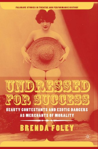 Undressed for Success: Beauty Contestants and Exotic Dancers as Merchants of Morality (Palgrave Studies in Theatre and Performance History)