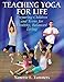 Teaching Yoga for Life: Preparing Children and Teens for Healthy, Balanced Living by Nanette E. Tummers