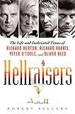 Hellraisers: The Life and Inebriated Times of Richard Burton, Richard Harris, Peter O'Toole, and Oli by 