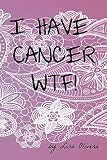 I Have Cancer WTF! by Lisa Olivera, Laura Ginsberg