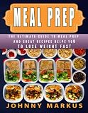 Meal Prep: The ultimate guide to meal prep And great recipes helps you To lose weight FAST by 