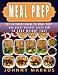 Meal Prep: The ultimate guide to meal prep And great recipes helps you To lose weight FAST by 
