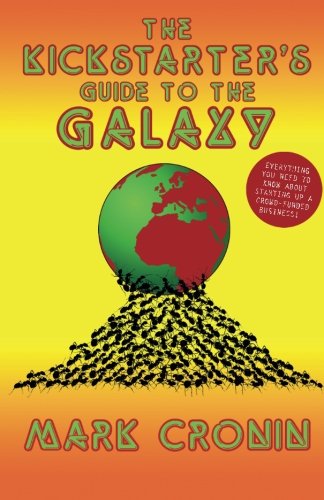 Download The Kickstarters guide to the galaxy: A unique insight into the world of crowd funding (Guides to the Galaxy) (Volume 1) Download The Kickstarters guide to the galaxy: A unique insight into the world of crowd funding (Guides to the Galaxy) (Volume 1)