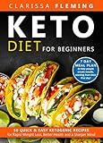 Keto Diet For Beginners: 50 Quick & Easy Ketogenic Recipes for Rapid Weight Loss, Better Health and a Sharper Mind (7 Day Meal Plan to Help People Create Results, Starting From Their First Day) by Clarissa Fleming