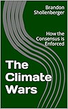 The Climate Wars: How the Consensus is Enforced