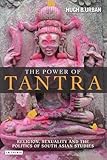 The Power of Tantra: Religion, Sexuality and the Politics of South Asian Studies (Library of Modern Religion)