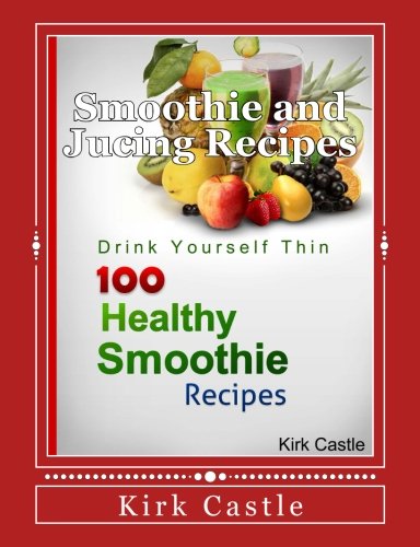 100 Healthy Smoothie Recipes by Kirk Castle