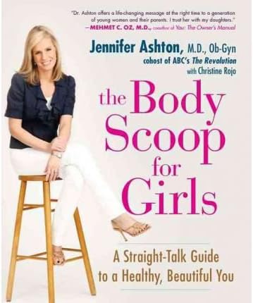 [(The Body Scoop for Girls: A Straight-Talk Guide to a Healthy, Beautiful You )] [Author: Jennifer Ashton] [Jan-2010] Paperback – January 22, 2010