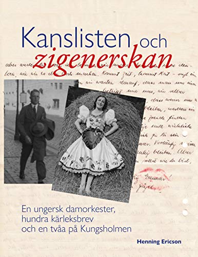 Kanslisten och zigenerskan: En ungersk damorkester, hundra kärleksbrev och en tvåa på Kungsholmen by Henning Ericson