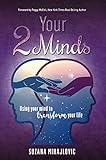 Your 2 Minds: Using Your Mind to Transform Your Life by Suzana Mihajlovic, Peggy McColl