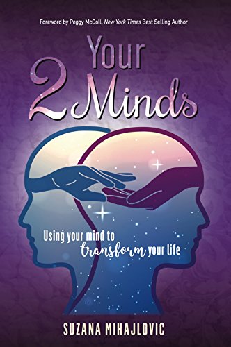 Your 2 Minds: Using Your Mind to Transform Your Life by Suzana Mihajlovic