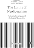The Limits of Neoliberalism: Authority, Sovereignty and the Logic of Competition (Theory, Culture & Society)