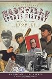 Nashville Sports History: Stories from the Stands by Bill Traughber