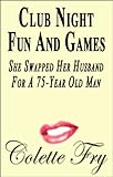 Club Night Fun And Games: She Swapped Her Husband For A 75-Year Old Man (WRINKLY MEN Book 1)