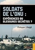 Soldats de l'ONU : expériences ou blessures secrètes? (JE.POL.ACTUS) (French Edition) by 