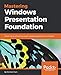 Mastering Windows Presentation Foundation: Master the art of building modern desktop applications on Windows by Sheridan Yuen