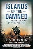 Islands of the Damned: A Marine at War in the Pacific by R.V. Burgin, Bill Marvel