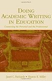 Doing Academic Writing in Education: Connecting the Personal and the Professional, Janet C. Richards, Sharon K. Miller, 0805848401