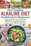 The Complete Alkaline Diet Guidebook for Beginners: Understand pH & Eat Well with 50 Delicious & Eas by William Lawrence