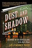 Dust and Shadow: An Account of the Ripper Killings by Dr. John H. Watson by Lyndsay Faye