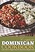 Exquisite Dominican Cookbook: Learn How to Prepare Your Own Dominican Republic Food - Explore with Us Some Exotic and Delicious Food from Dominican Republic