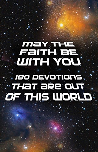 B.E.S.T May the Faith Be with You: 180 devotions that are out of this world E.P.U.B