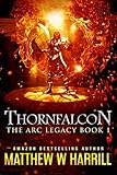 Thornfalcon (The ARC Legacy Book 1) by Matthew W. Harrill