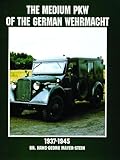 The Medium Pkw of the German Wehrmacht 1937-1945 (Schiffer Military History) by 
