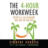 The 4-Hour Workweek: Escape 9-5, Live Anywhere, and Join the New Rich