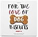 For the Love of Dog Biscuits by 