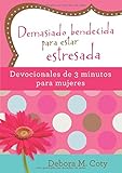 Demasiado bendecida para estar estresada: Devocionales de 3 minutos para mujeres (Spanish Edition)