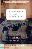 A History of Psychiatry: From the Era of the Asylum to the Age of Prozac, Edward Shorter, 0471245313