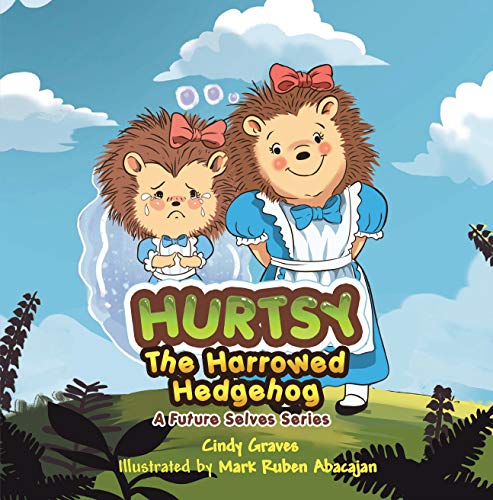 Hurtsy the Harrowed Hedgehog: A Future Selves Series by [Graves, Cindy]