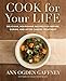 Cook for Your Life: Delicious, Nourishing Recipes for Before, During, and After Cancer Treatment
