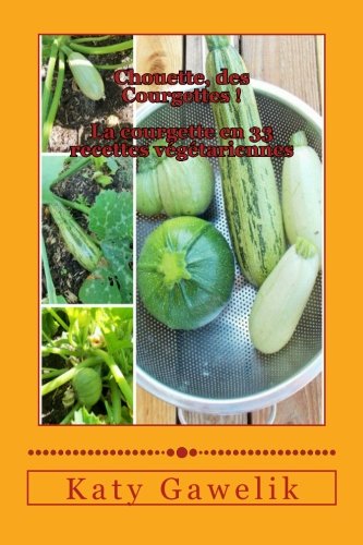 Chouette, des Courgettes. La courgette en 33 recettes vegetariennes (Les Gourmandes Astucieuses) (Vo by Katy Gawelik