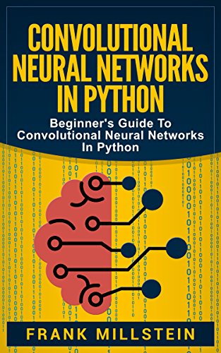 !B.E.S.T Convolutional Neural Networks In Python: Beginner's Guide To Convolutional Neural Networks In Python<br />D.O.C