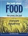 The Truth About Food: The Good, The Bad, and The Downright Dangerous: Revealing the True Nutritional by
