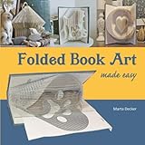 Folded Book Art Made Easy: recycling books into beautiful folded sculptures by Marta Decker