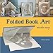 Folded Book Art Made Easy: recycling books into beautiful folded sculptures by Marta Decker