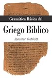 Gramática Básica del Griego Bíblico (Spanish Edition) by Jonathan Rehfeldt