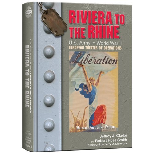 Riviera to the Rhine: U.S. Army in World War II: The European Theater of Operations (United States A by Jeffrey J. Clarke, Robert Ross Smith