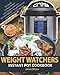 Weight Watchers Instant Pot Cookbook: The Guide To Rapid Weight Loss Including Delicious 