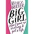 Big Girl: How I Gave Up Dieting and Got a Life