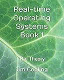 Real-time Operating Systems Book 1: The Theory (The engineering of real-time embedded systems) by Dr. Jim Cooling