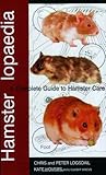 Hamsterlopaedia: A Complete Guide to Hamster Care by Chris Logsdail, Peter Logsdail