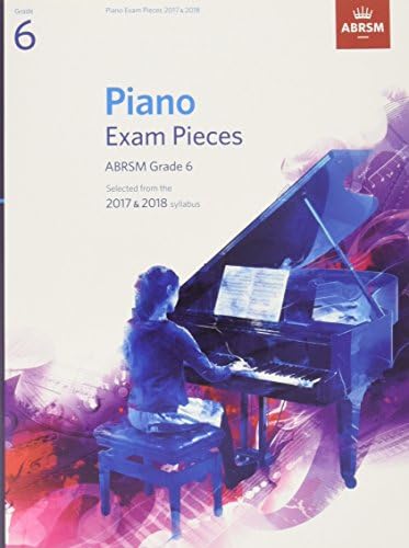 Piano Exam Pieces 2017 & 2018, ABRSM Grade 6: Selected from the 2017 & 2018 syllabus (ABRSM Exam Pieces)