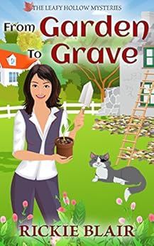 From Garden To Grave (The Leafy Hollow Mysteries Book 1) by [Blair, Rickie]