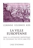 La ville européenne dans la littérature fantastique du tournant du siècle (1860-1915) (Fren by